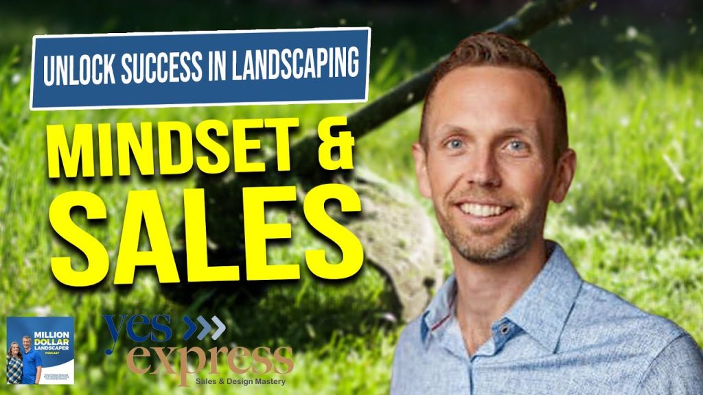 Unlock Success in Landscaping: Mindset & Sales