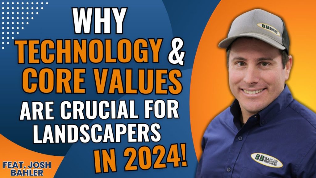 Why Technology and Core Values Are Crucial for Landscapers in 2024! (Feat. Josh Bahler)
