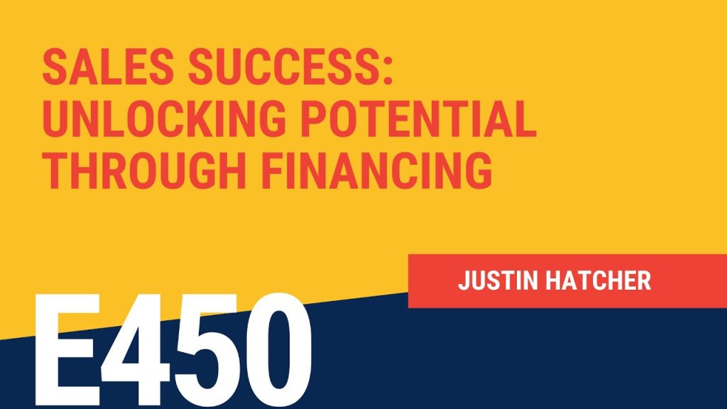 Sales Success: Unlocking Potential Through Financing with Justin Hatcher