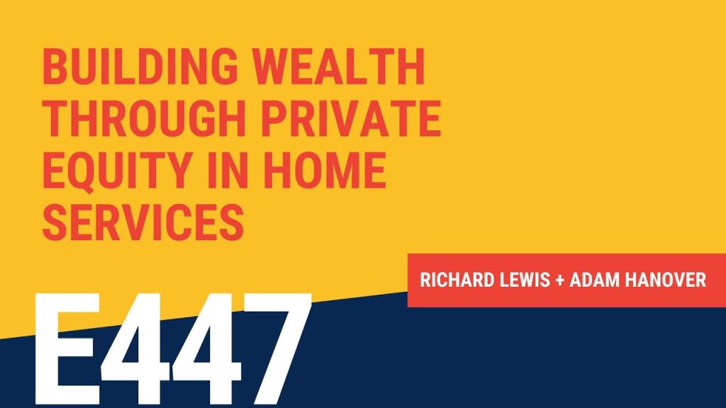 Building Wealth Through Private Equity in Home Services with Richard Lewis and Adam Hanover