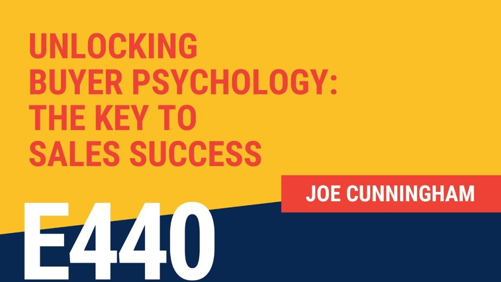 Unlocking Buyer Psychology: The Key to Sales Success with Joe Cunningham