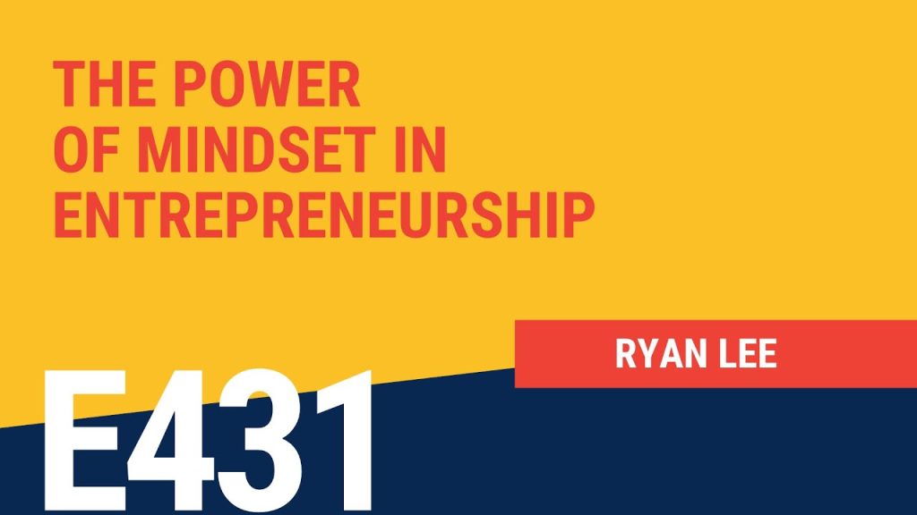 The Power of Mindset in Entrepreneurship with Ryan Lee