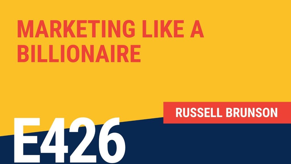 Marketing Like a Billionaire: Inside the Mind of Russell Brunson