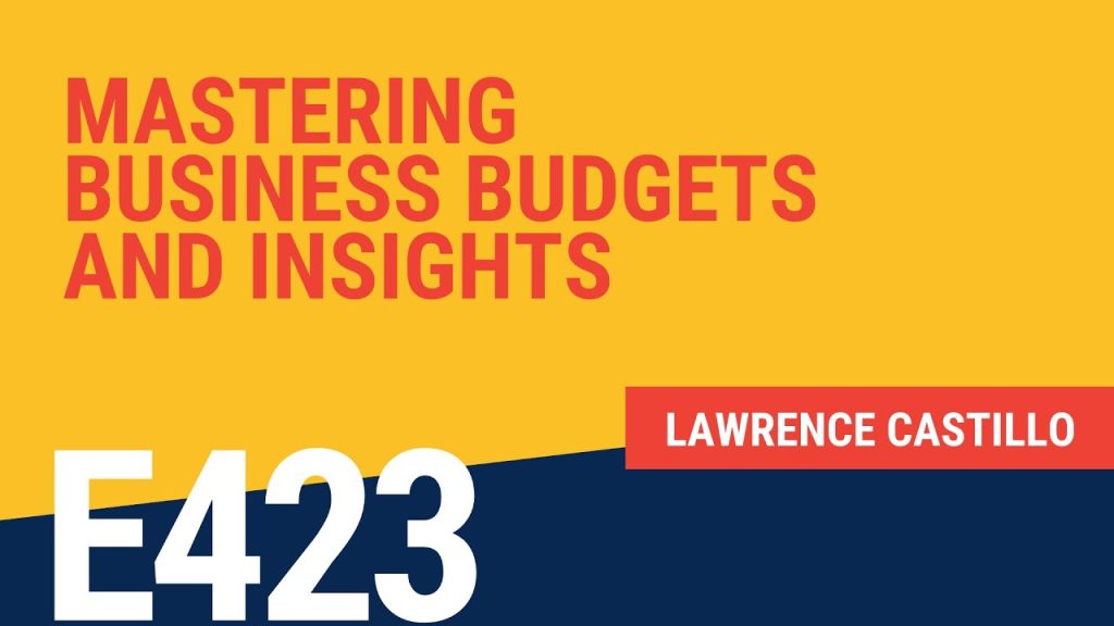 Mastering Business Budgets & Insights with Lawrence Castillo