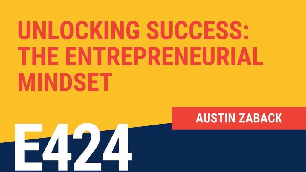 Unlocking Success: The Entrepreneurial Mindset with Austin Zaback