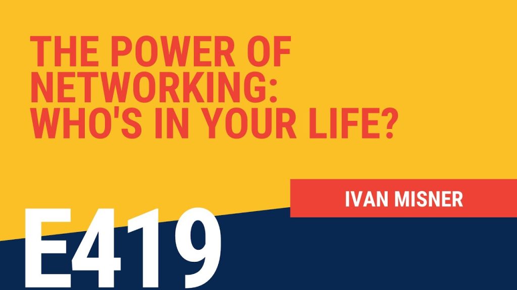 The Power of Networking: Who’s in Your Life? with Ivan Misner