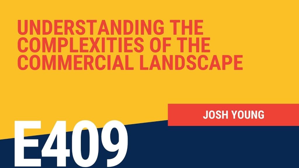 Understanding the Complexities of the Commercial Landscape with Josh Young
