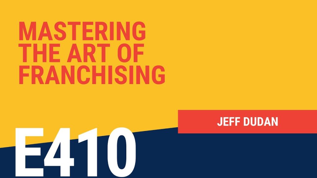Mastering the Art of Franchising with Jeff Dudan