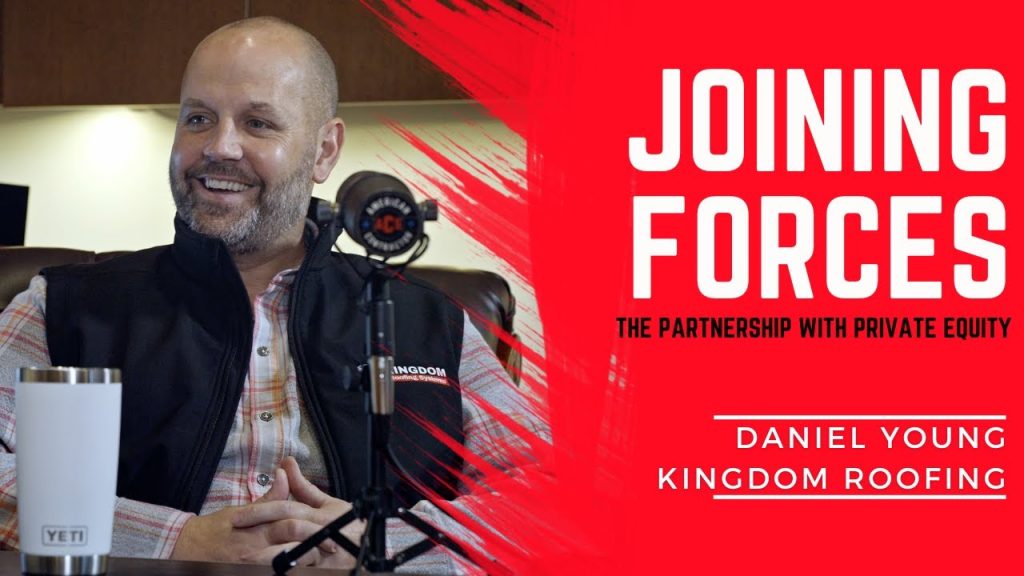 Kingdom Roofing’s Rise & Private Equity Partnership: Daniel Young’s Success Story