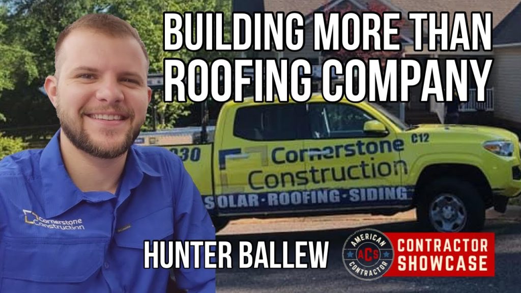 Contractor Showcase: Hunter Ballew & Team At Cornerstone Construction – More Than A Roofing Company