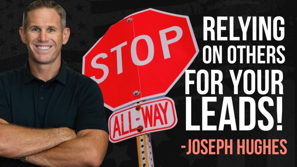 STOP Relying On Others For Your Leads – Take Control of Your Marketing – Joseph Hughes