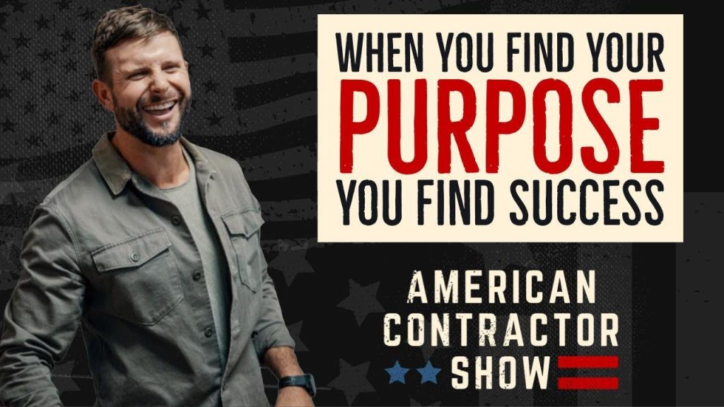 How To Find Your Purpose As A Contractor Which Will Lead To Finding Success! – Graham Dessert