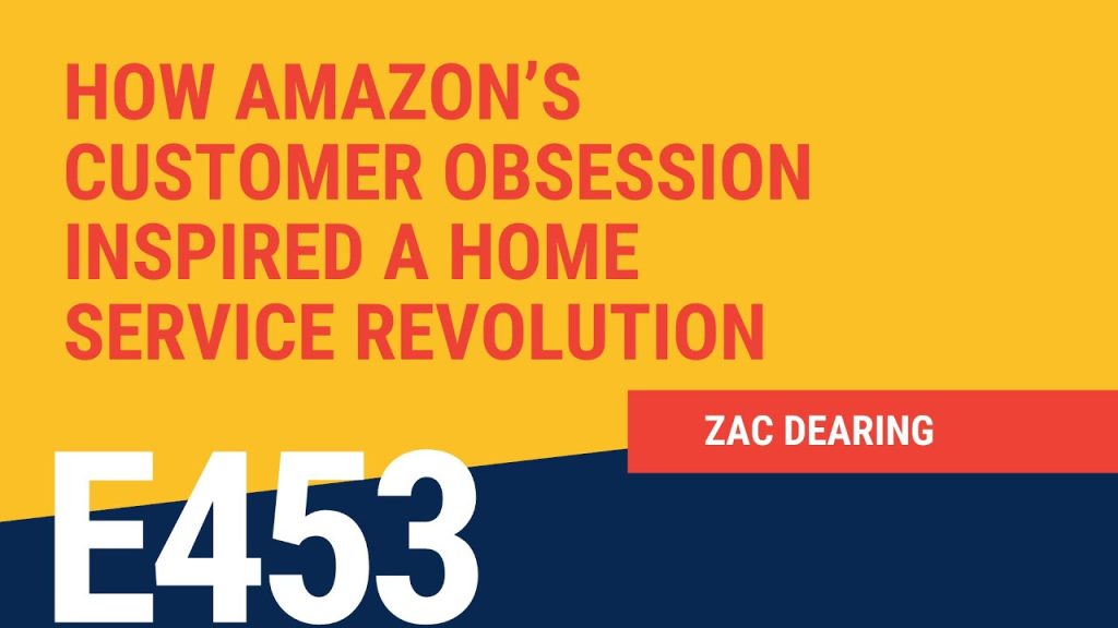 How Amazon’s Customer Obsession Inspired a Home Service Revolution with Zac Dearing
