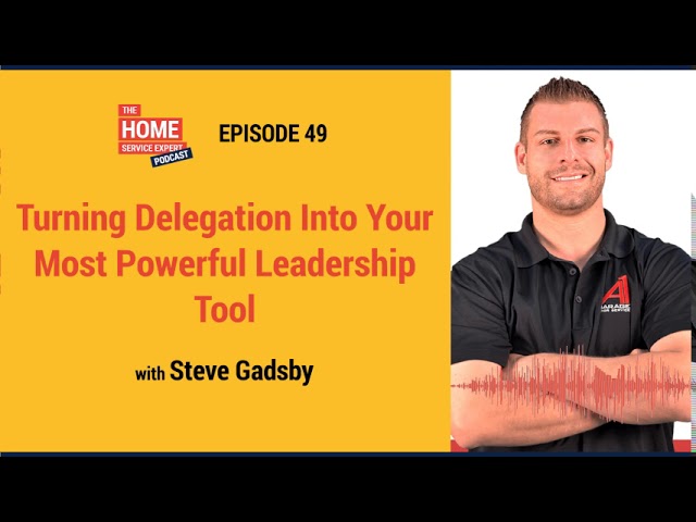 Turning Delegation Into Your Most Powerful Leadership Tool with Steve Gadsby and Tommy Mello