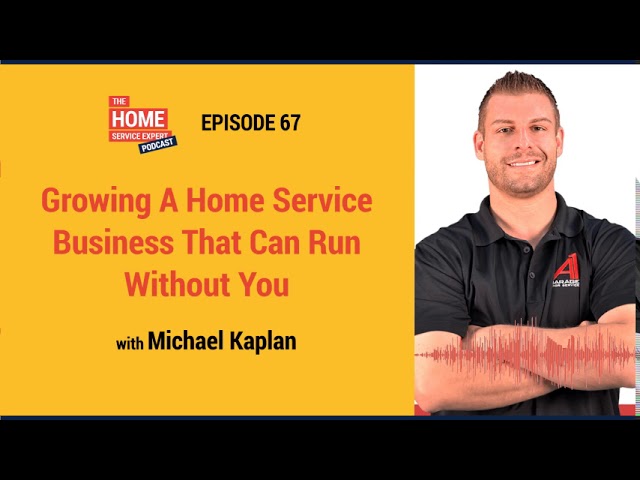 Growing A Home Service Business That Can Run Without You with Michael Kaplan and Tommy Mello