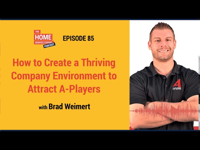 How to Create a Thriving Company Environment to Attract A Players with Brad Weimert