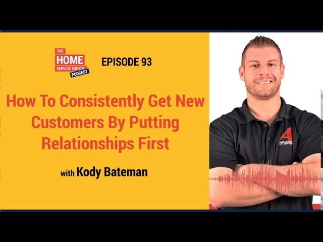 How To Consistently Get New Customers By Putting Relationships First with Kody Bateman